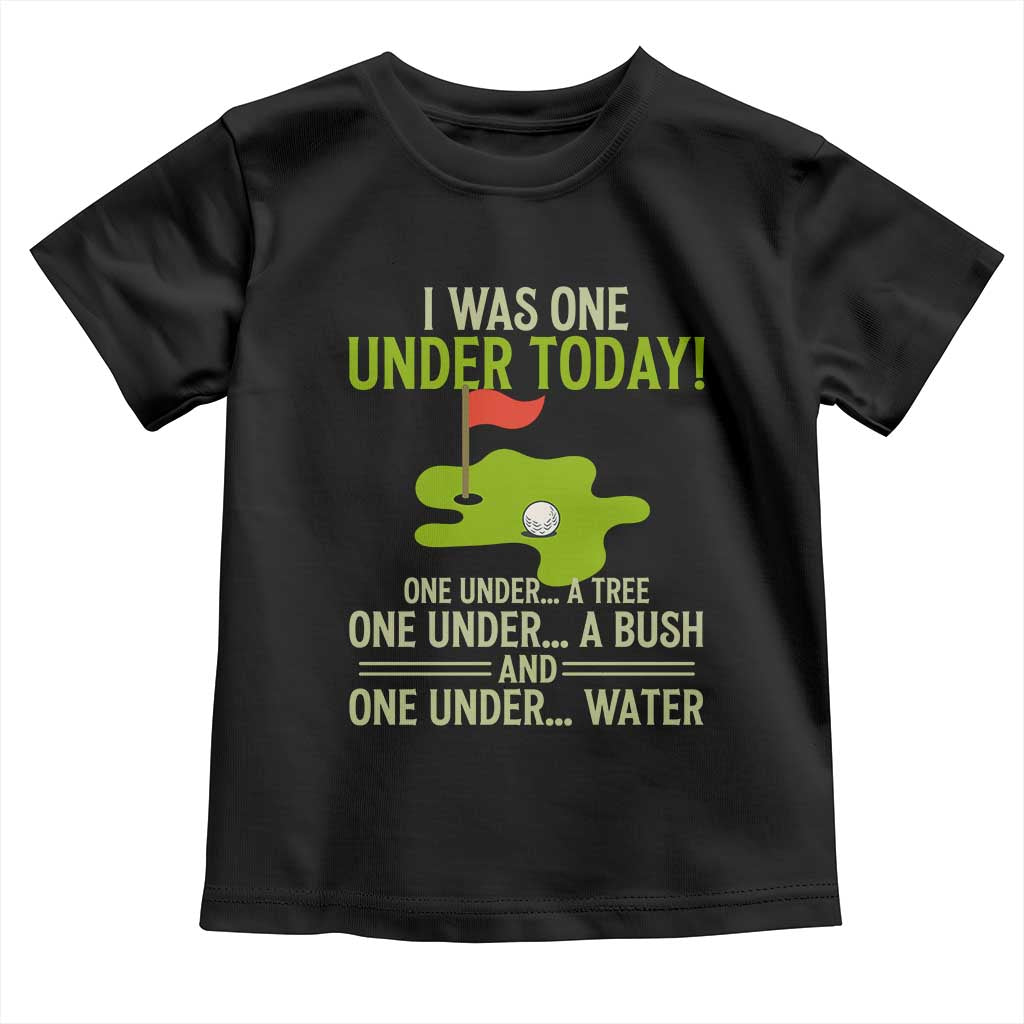 I Was One Under Today Funny Golf Humor Toddler T Shirt Sarcastic Golfer Joke Gift for Amateur Golfing Enthusiasts n Dads TS02 Black Print Your Wear