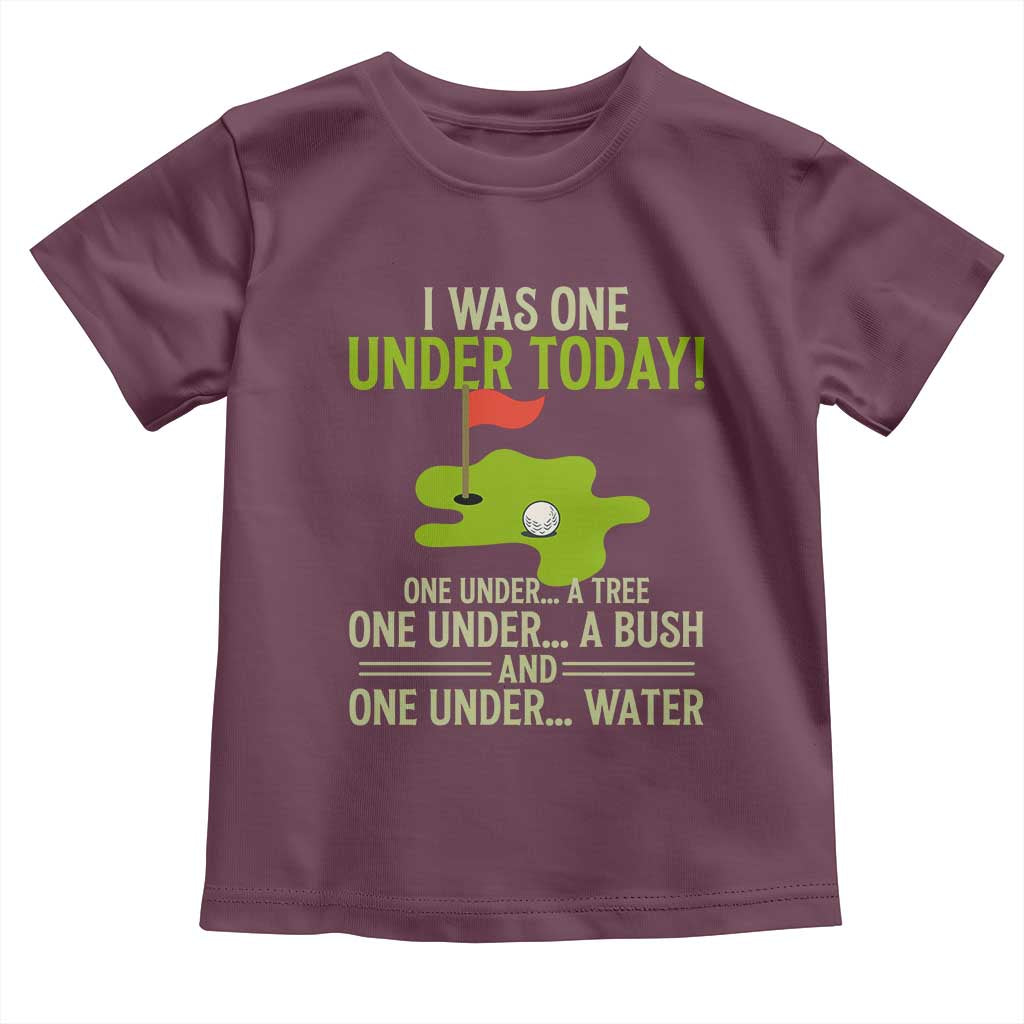 I Was One Under Today Funny Golf Humor Toddler T Shirt Sarcastic Golfer Joke Gift for Amateur Golfing Enthusiasts n Dads TS02 Maroon Print Your Wear