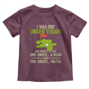 I Was One Under Today Funny Golf Humor Toddler T Shirt Sarcastic Golfer Joke Gift for Amateur Golfing Enthusiasts n Dads TS02 Maroon Print Your Wear