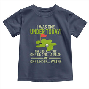 I Was One Under Today Funny Golf Humor Toddler T Shirt Sarcastic Golfer Joke Gift for Amateur Golfing Enthusiasts n Dads TS02 Navy Print Your Wear