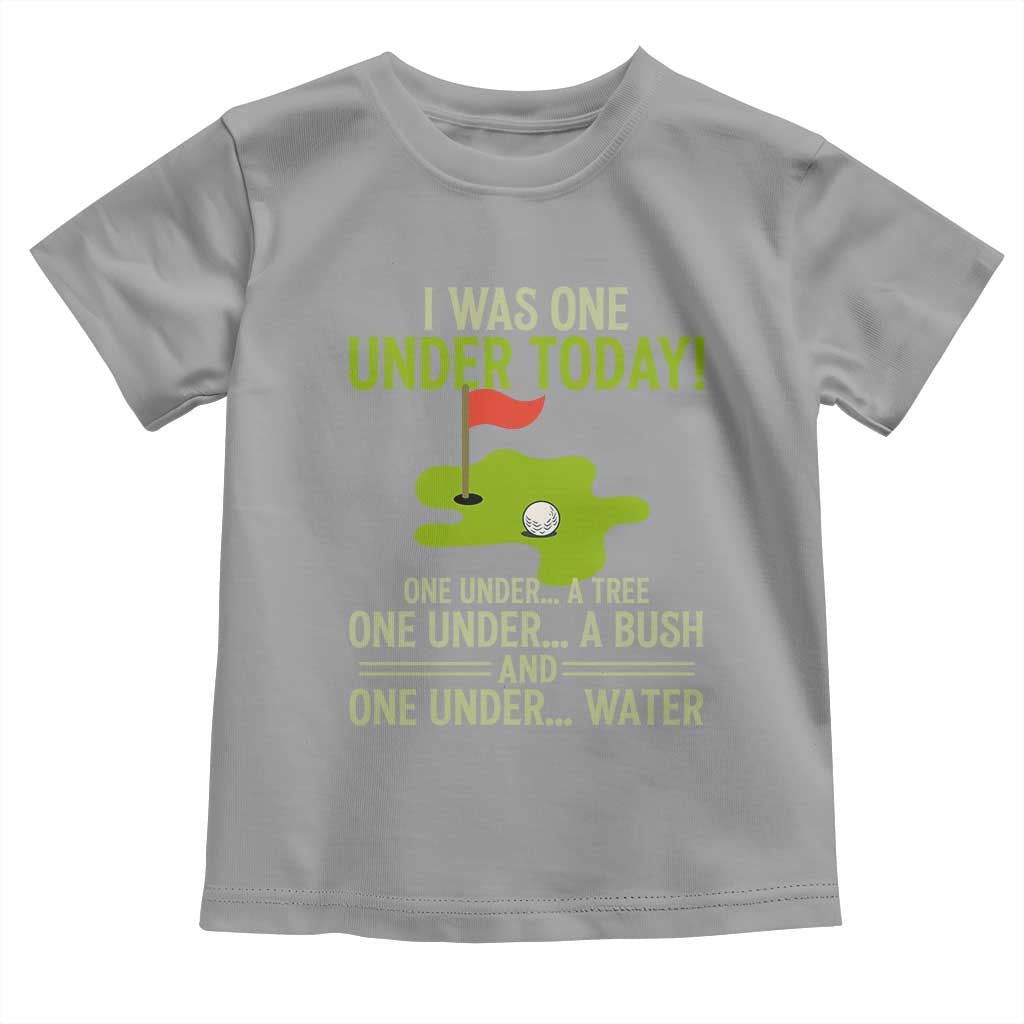 I Was One Under Today Funny Golf Humor Toddler T Shirt Sarcastic Golfer Joke Gift for Amateur Golfing Enthusiasts n Dads TS02 Sport Gray Print Your Wear