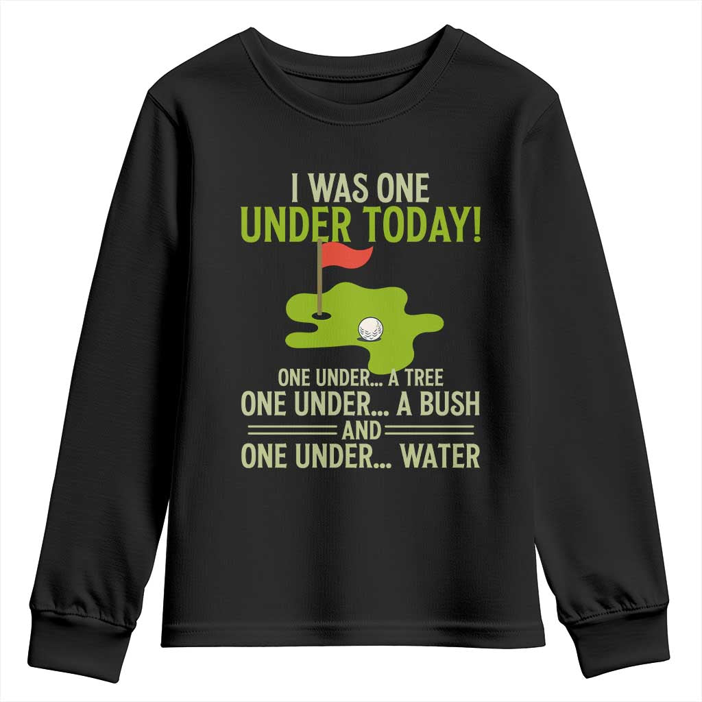I Was One Under Today Funny Golf Humor Youth Sweatshirt Sarcastic Golfer Joke Gift for Amateur Golfing Enthusiasts n Dads TS02 Black Print Your Wear