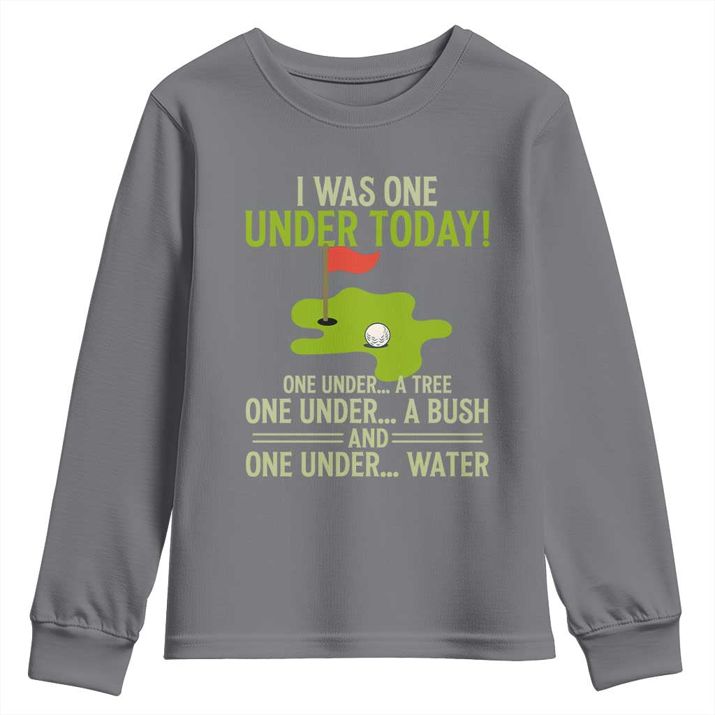 I Was One Under Today Funny Golf Humor Youth Sweatshirt Sarcastic Golfer Joke Gift for Amateur Golfing Enthusiasts n Dads TS02 Charcoal Print Your Wear