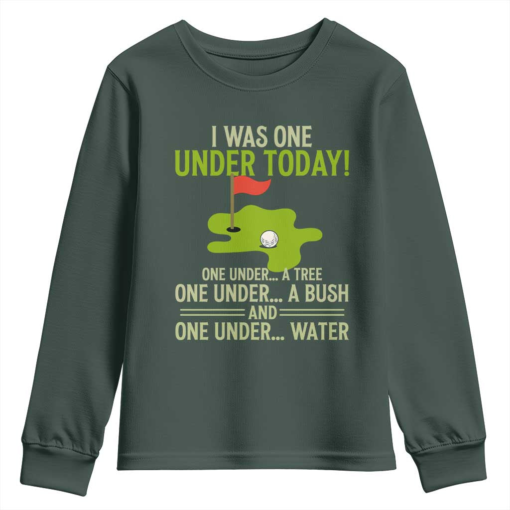 I Was One Under Today Funny Golf Humor Youth Sweatshirt Sarcastic Golfer Joke Gift for Amateur Golfing Enthusiasts n Dads TS02 Dark Forest Green Print Your Wear