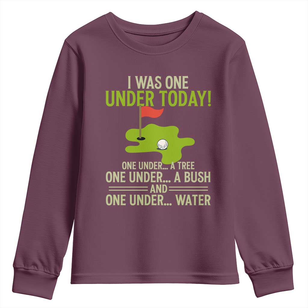I Was One Under Today Funny Golf Humor Youth Sweatshirt Sarcastic Golfer Joke Gift for Amateur Golfing Enthusiasts n Dads TS02 Maroon Print Your Wear