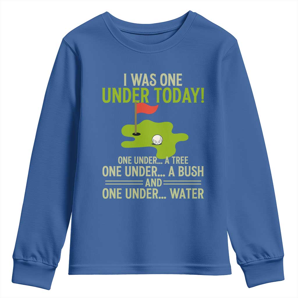 I Was One Under Today Funny Golf Humor Youth Sweatshirt Sarcastic Golfer Joke Gift for Amateur Golfing Enthusiasts n Dads TS02 Royal Blue Print Your Wear