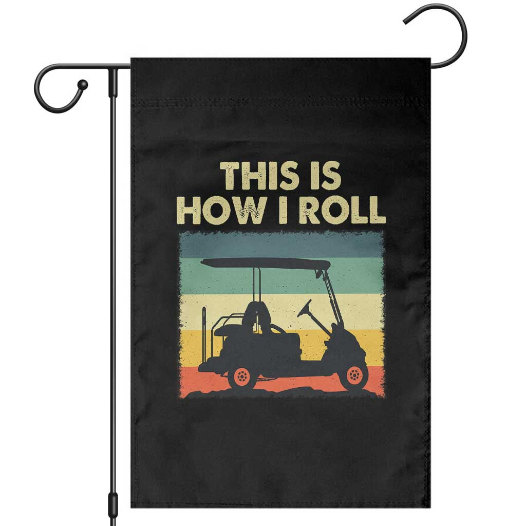 This Is How I Roll Golf Cart Retro 70s 80s Garden Flag Vintage Golfing Lover Golfer Country Club Lifestyle TS02 Black Print Your Wear