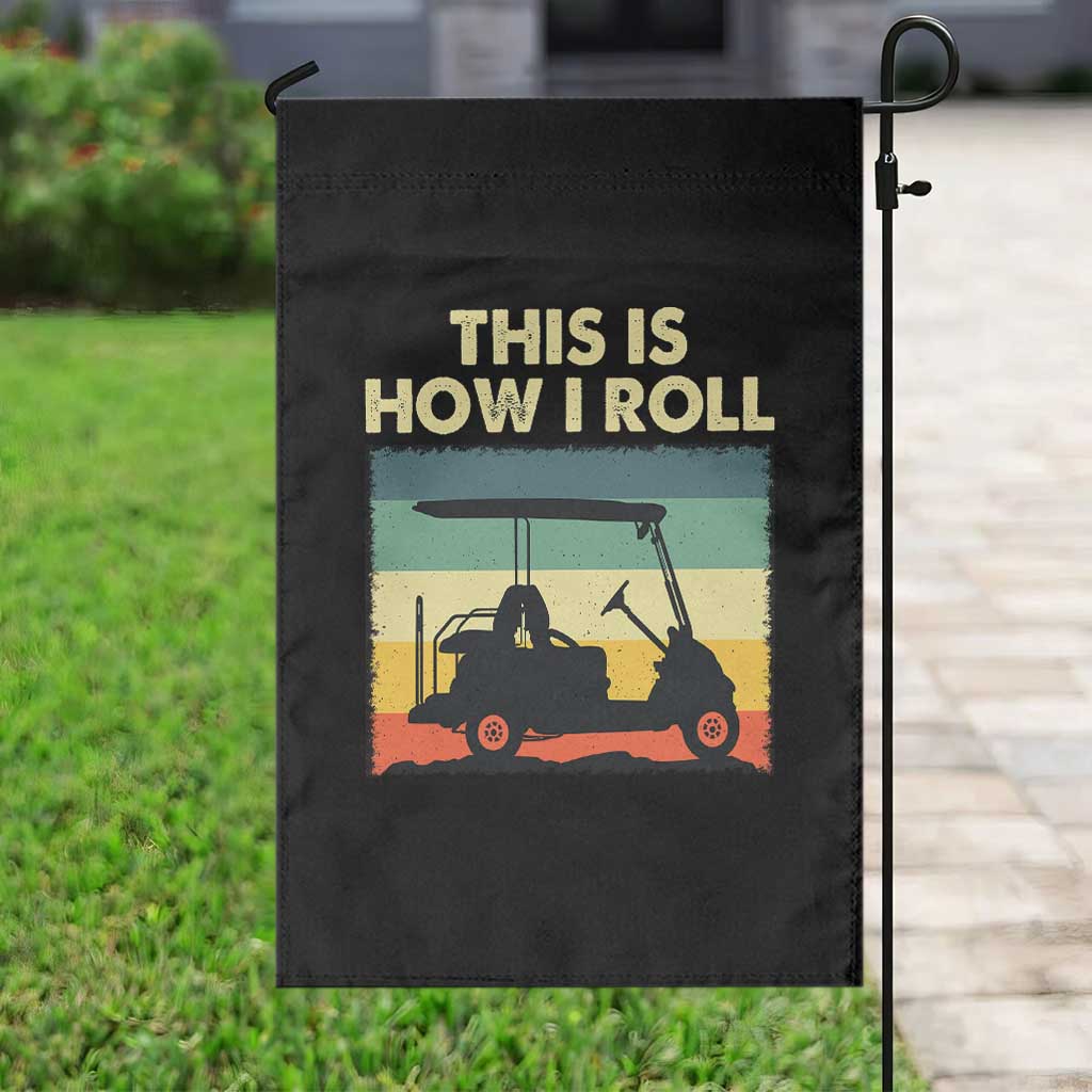 This Is How I Roll Golf Cart Retro 70s 80s Garden Flag Vintage Golfing Lover Golfer Country Club Lifestyle TS02 Print Your Wear
