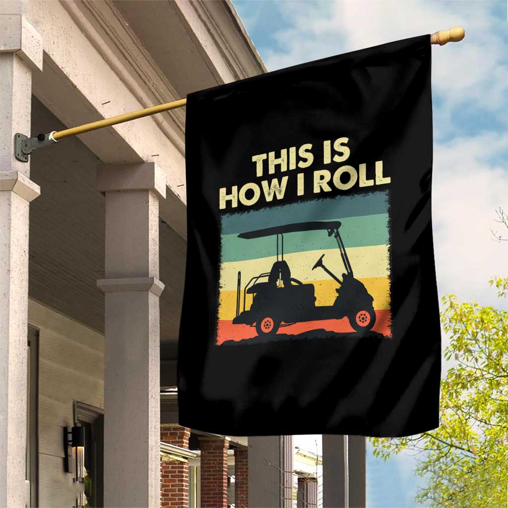 This Is How I Roll Golf Cart Retro 70s 80s Garden Flag Vintage Golfing Lover Golfer Country Club Lifestyle TS02 Print Your Wear