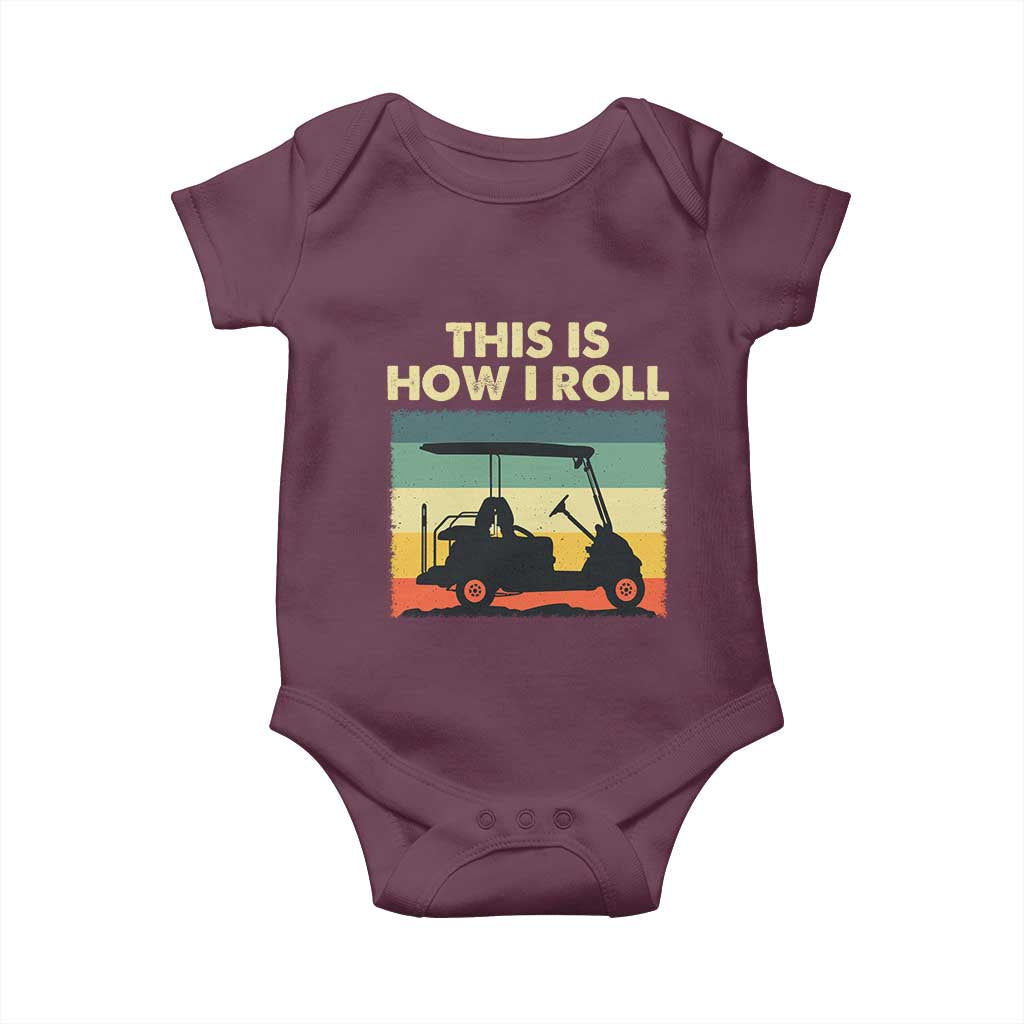 This Is How I Roll Golf Cart Retro 70s 80s Baby Onesie Vintage Golfing Lover Golfer Country Club Lifestyle TS02 Maroon Print Your Wear