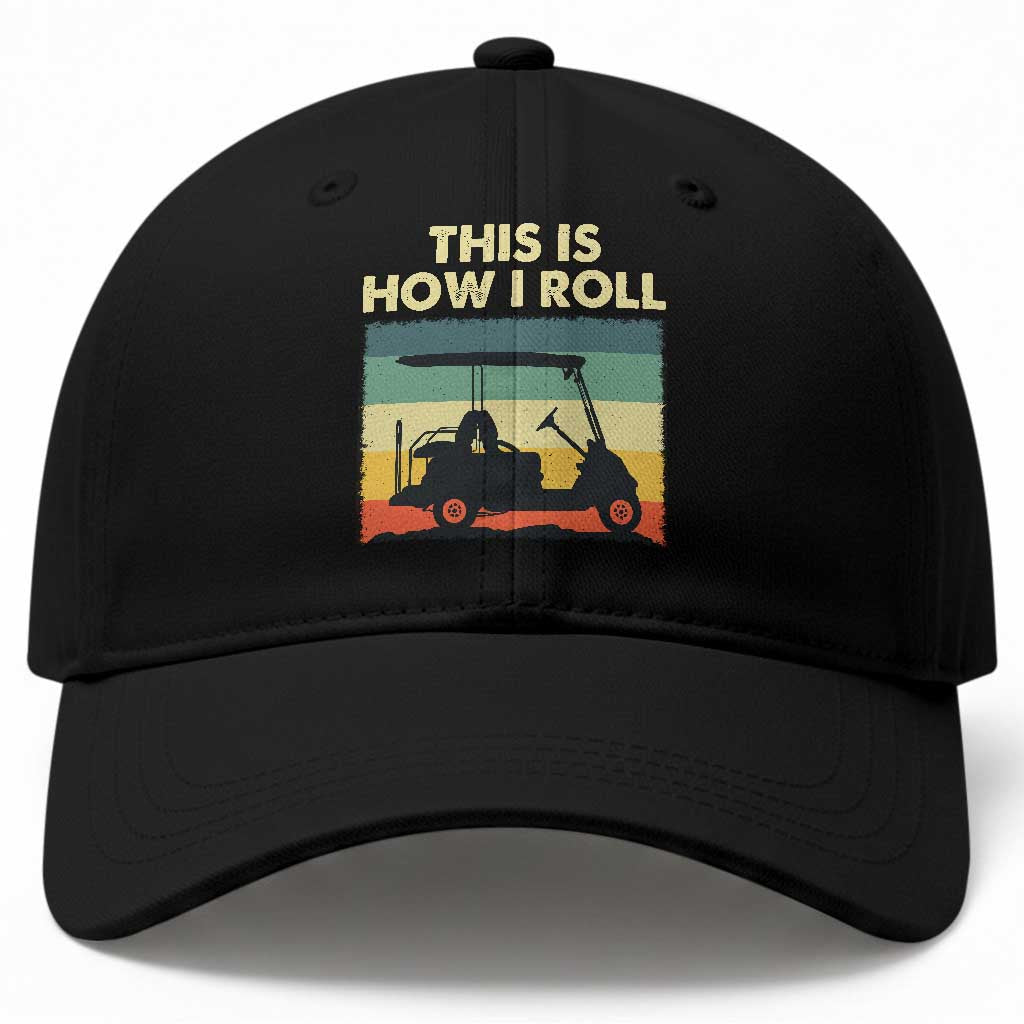 This Is How I Roll Golf Cart Retro 70s 80s Baseball Cap Vintage Golfing Lover Golfer Country Club Lifestyle TS02 Print Your Wear