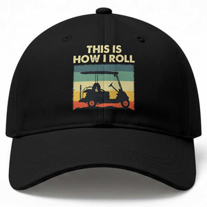 This Is How I Roll Golf Cart Retro 70s 80s Baseball Cap Vintage Golfing Lover Golfer Country Club Lifestyle TS02 Print Your Wear