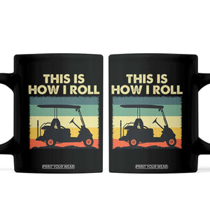 This Is How I Roll Golf Cart Retro 70s 80s Coffee Mug Vintage Golfing Lover Golfer Country Club Lifestyle TS02 Black Print Your Wear