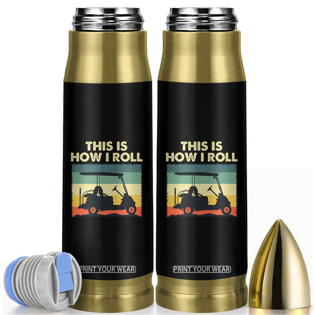 This Is How I Roll Golf Cart Retro 70s 80s Bullet Tumbler Vintage Golfing Lover Golfer Country Club Lifestyle TS02 Black Print Your Wear