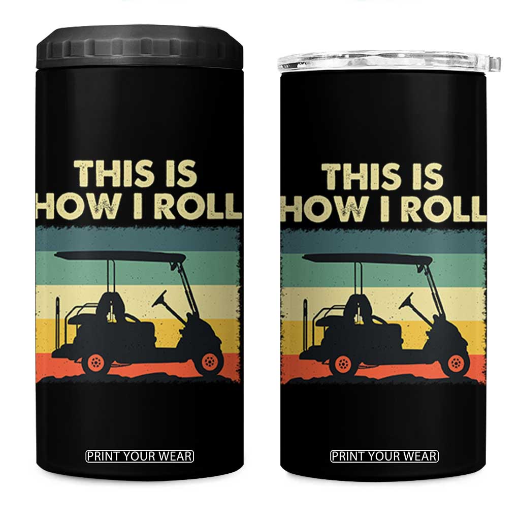 This Is How I Roll Golf Cart Retro 70s 80s 4 in 1 Can Cooler Tumbler Vintage Golfing Lover Golfer Country Club Lifestyle TS02 One Size: 16 oz Black Print Your Wear