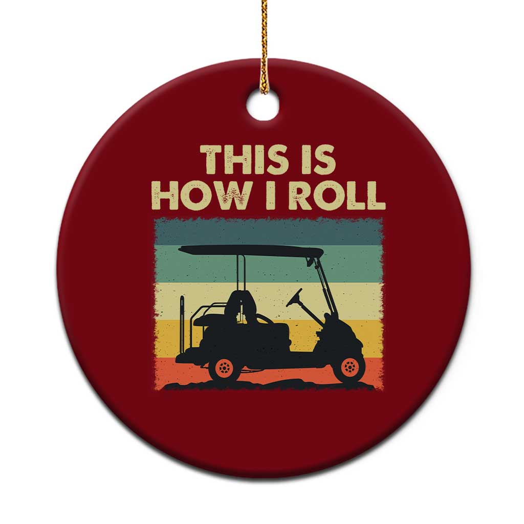 This Is How I Roll Golf Cart Retro 70s 80s Ceramic Ornament Vintage Golfing Lover Golfer Country Club Lifestyle TS02 1pc Red Print Your Wear