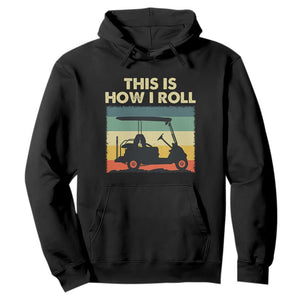 This Is How I Roll Golf Cart Retro 70s 80s Hoodie Vintage Golfing Lover Golfer Country Club Lifestyle TS02 Black Print Your Wear