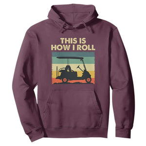 This Is How I Roll Golf Cart Retro 70s 80s Hoodie Vintage Golfing Lover Golfer Country Club Lifestyle TS02 Maroon Print Your Wear