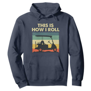 This Is How I Roll Golf Cart Retro 70s 80s Hoodie Vintage Golfing Lover Golfer Country Club Lifestyle TS02 Navy Print Your Wear