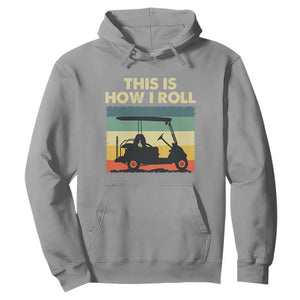 This Is How I Roll Golf Cart Retro 70s 80s Hoodie Vintage Golfing Lover Golfer Country Club Lifestyle TS02 Sport Gray Print Your Wear