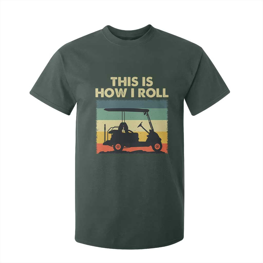 This Is How I Roll Golf Cart Retro 70s 80s T Shirt For Kid Vintage Golfing Lover Golfer Country Club Lifestyle TS02 Dark Forest Green Print Your Wear