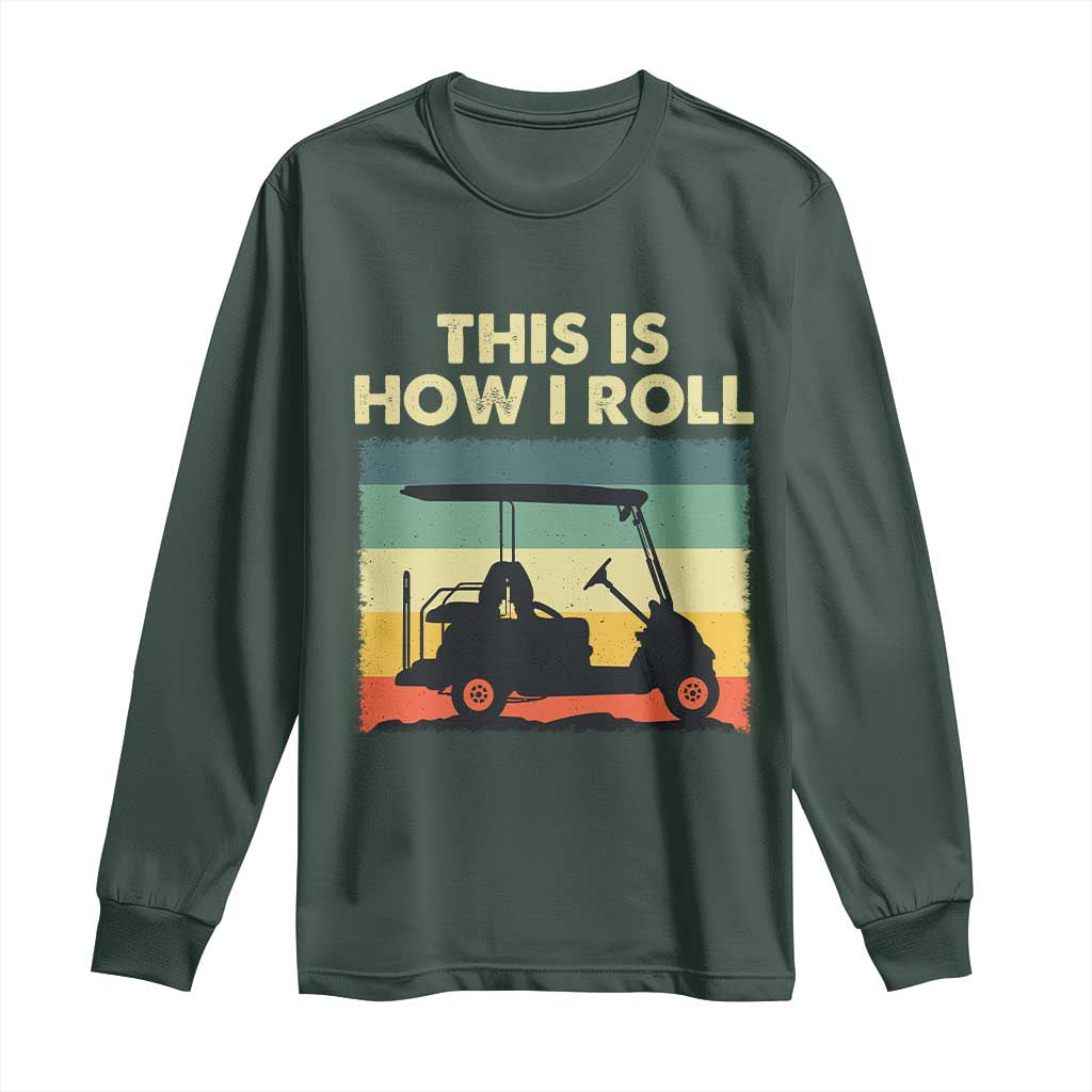 This Is How I Roll Golf Cart Retro 70s 80s Long Sleeve Shirt Vintage Golfing Lover Golfer Country Club Lifestyle TS02 Dark Forest Green Print Your Wear