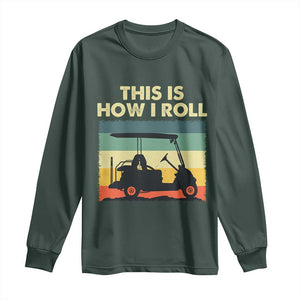 This Is How I Roll Golf Cart Retro 70s 80s Long Sleeve Shirt Vintage Golfing Lover Golfer Country Club Lifestyle TS02 Dark Forest Green Print Your Wear