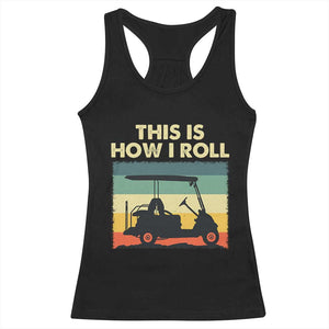This Is How I Roll Golf Cart Retro 70s 80s Racerback Tank Top Vintage Golfing Lover Golfer Country Club Lifestyle TS02 Black Print Your Wear