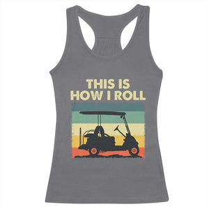 This Is How I Roll Golf Cart Retro 70s 80s Racerback Tank Top Vintage Golfing Lover Golfer Country Club Lifestyle TS02 Charcoal Print Your Wear