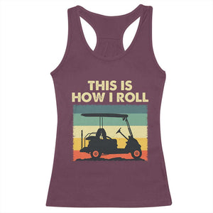 This Is How I Roll Golf Cart Retro 70s 80s Racerback Tank Top Vintage Golfing Lover Golfer Country Club Lifestyle TS02 Maroon Print Your Wear