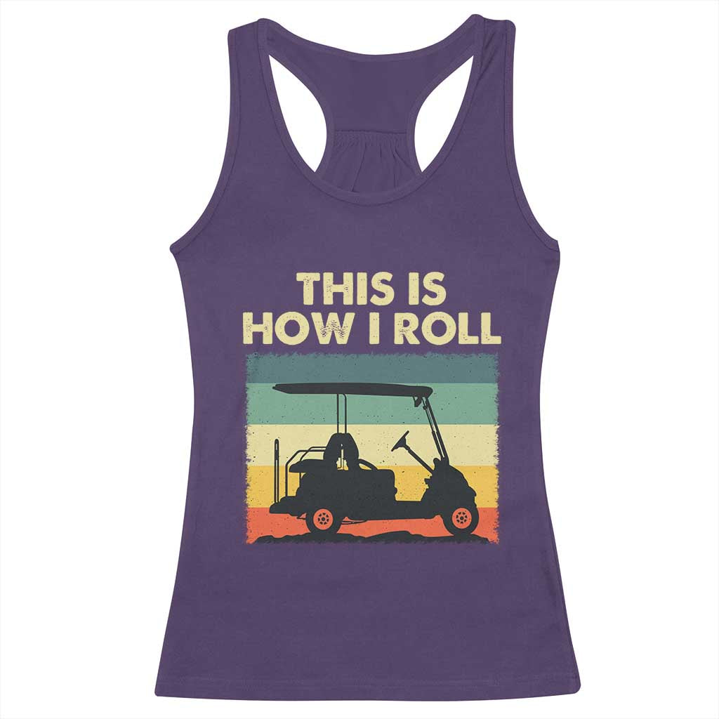 This Is How I Roll Golf Cart Retro 70s 80s Racerback Tank Top Vintage Golfing Lover Golfer Country Club Lifestyle TS02 Purple Print Your Wear