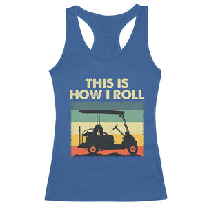 This Is How I Roll Golf Cart Retro 70s 80s Racerback Tank Top Vintage Golfing Lover Golfer Country Club Lifestyle TS02 Royal Blue Print Your Wear