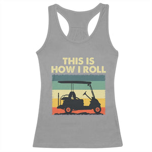 This Is How I Roll Golf Cart Retro 70s 80s Racerback Tank Top Vintage Golfing Lover Golfer Country Club Lifestyle TS02 Sport Gray Print Your Wear