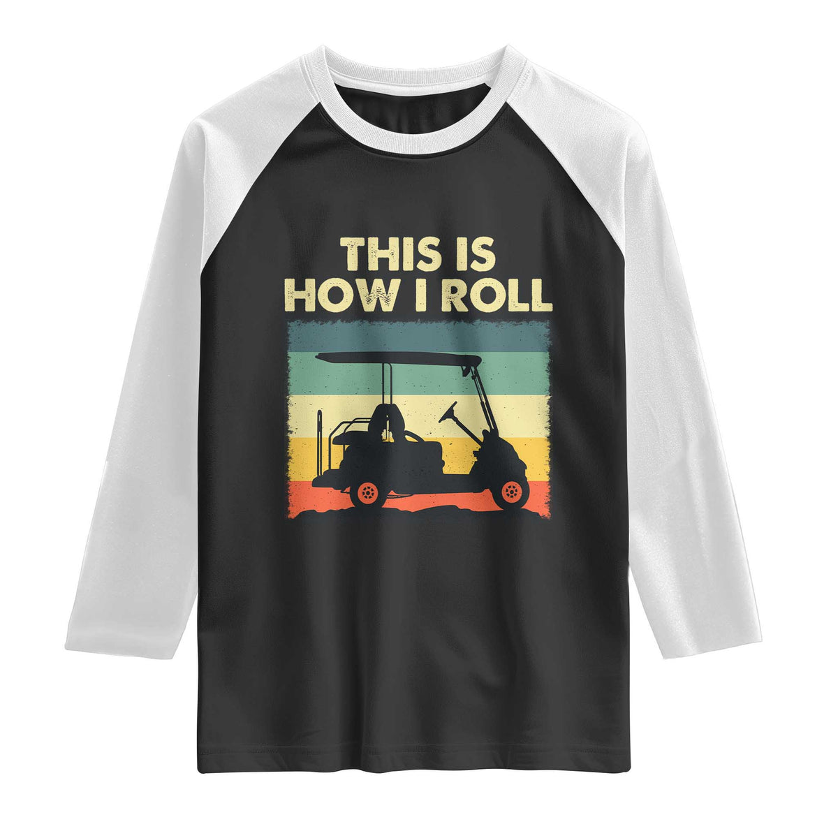 This Is How I Roll Golf Cart Retro 70s 80s Raglan Shirt Vintage Golfing Lover Golfer Country Club Lifestyle TS02 Black White Print Your Wear