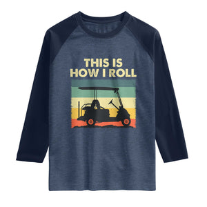 This Is How I Roll Golf Cart Retro 70s 80s Raglan Shirt Vintage Golfing Lover Golfer Country Club Lifestyle TS02 Heather Denim Navy Print Your Wear