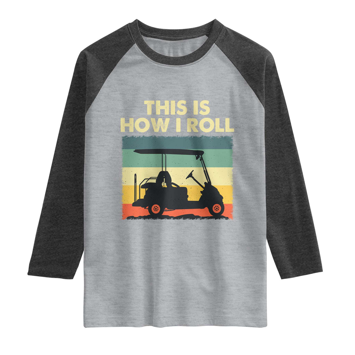 This Is How I Roll Golf Cart Retro 70s 80s Raglan Shirt Vintage Golfing Lover Golfer Country Club Lifestyle TS02 Heather Gray Heather Charcoal Print Your Wear