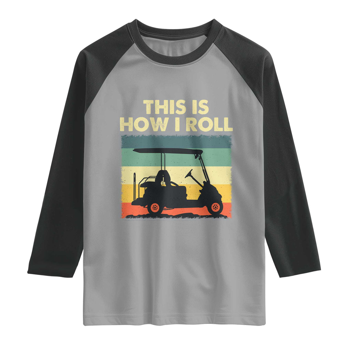 This Is How I Roll Golf Cart Retro 70s 80s Raglan Shirt Vintage Golfing Lover Golfer Country Club Lifestyle TS02 Sport Gray Black Print Your Wear