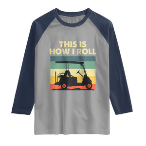 This Is How I Roll Golf Cart Retro 70s 80s Raglan Shirt Vintage Golfing Lover Golfer Country Club Lifestyle TS02 Sport Gray Navy Print Your Wear