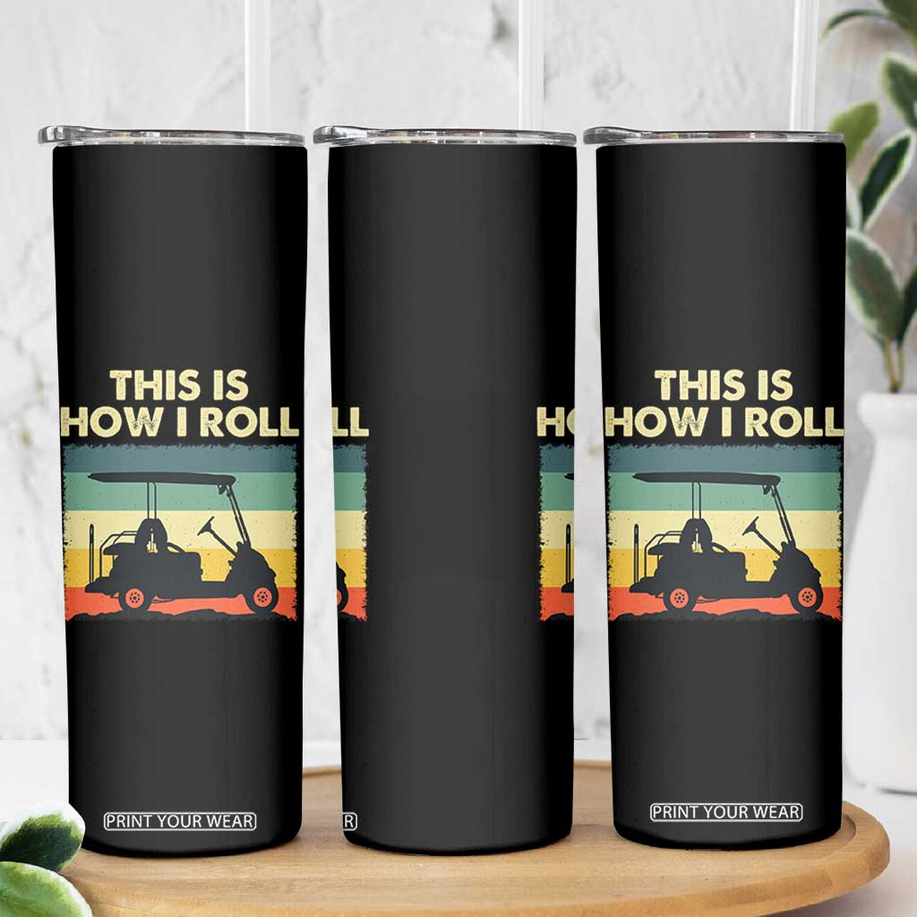 This Is How I Roll Golf Cart Retro 70s 80s Skinny Tumbler Vintage Golfing Lover Golfer Country Club Lifestyle TS02 Print Your Wear