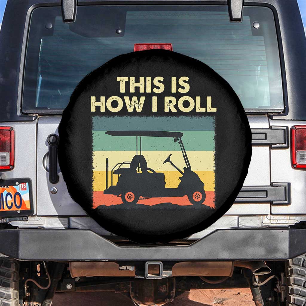 This Is How I Roll Golf Cart Retro 70s 80s Spare Tire Cover Vintage Golfing Lover Golfer Country Club Lifestyle TS02 No hole Black Print Your Wear