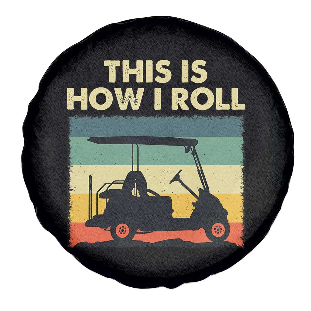 This Is How I Roll Golf Cart Retro 70s 80s Spare Tire Cover Vintage Golfing Lover Golfer Country Club Lifestyle TS02 Print Your Wear