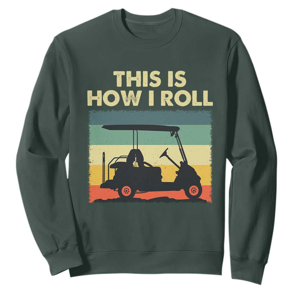 This Is How I Roll Golf Cart Retro 70s 80s Sweatshirt Vintage Golfing Lover Golfer Country Club Lifestyle TS02 Dark Forest Green Print Your Wear