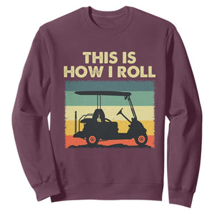 This Is How I Roll Golf Cart Retro 70s 80s Sweatshirt Vintage Golfing Lover Golfer Country Club Lifestyle TS02 Maroon Print Your Wear