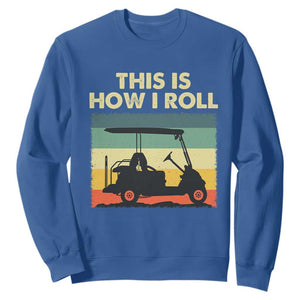 This Is How I Roll Golf Cart Retro 70s 80s Sweatshirt Vintage Golfing Lover Golfer Country Club Lifestyle TS02 Royal Blue Print Your Wear