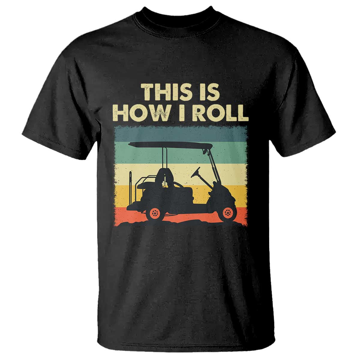This Is How I Roll Golf Cart Retro 70s 80s T Shirt Vintage Golfing Lover Golfer Country Club Lifestyle TS02 Black Print Your Wear