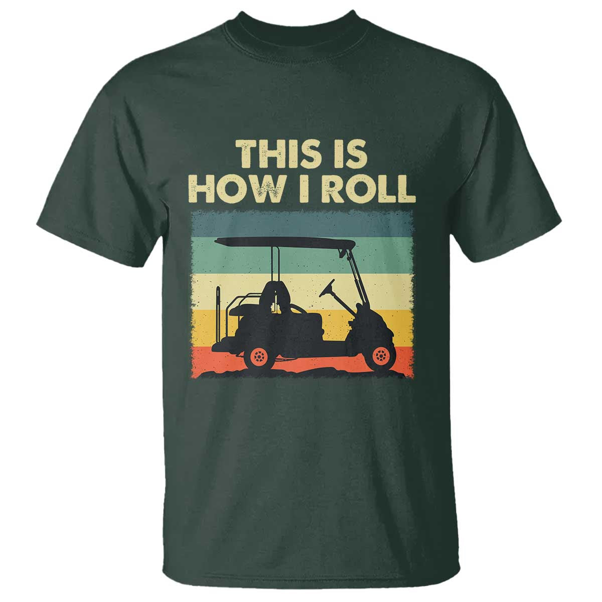 This Is How I Roll Golf Cart Retro 70s 80s T Shirt Vintage Golfing Lover Golfer Country Club Lifestyle TS02 Dark Forest Green Print Your Wear