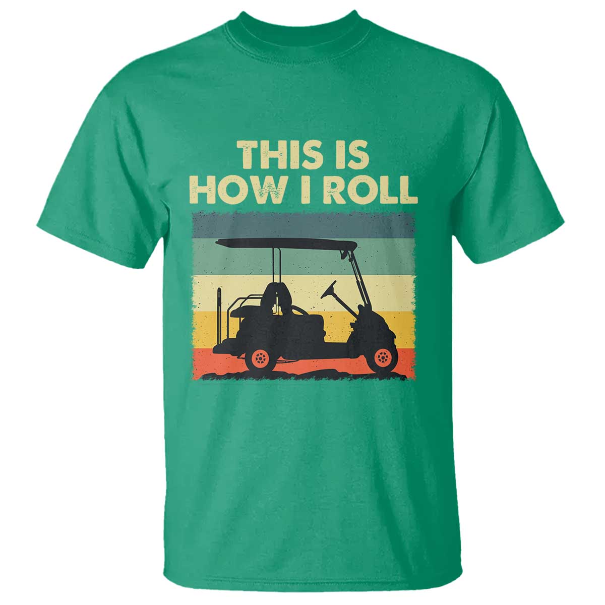 This Is How I Roll Golf Cart Retro 70s 80s T Shirt Vintage Golfing Lover Golfer Country Club Lifestyle TS02 Irish Green Print Your Wear