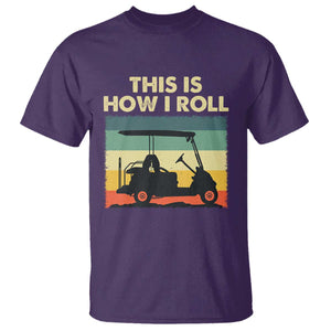This Is How I Roll Golf Cart Retro 70s 80s T Shirt Vintage Golfing Lover Golfer Country Club Lifestyle TS02 Purple Print Your Wear