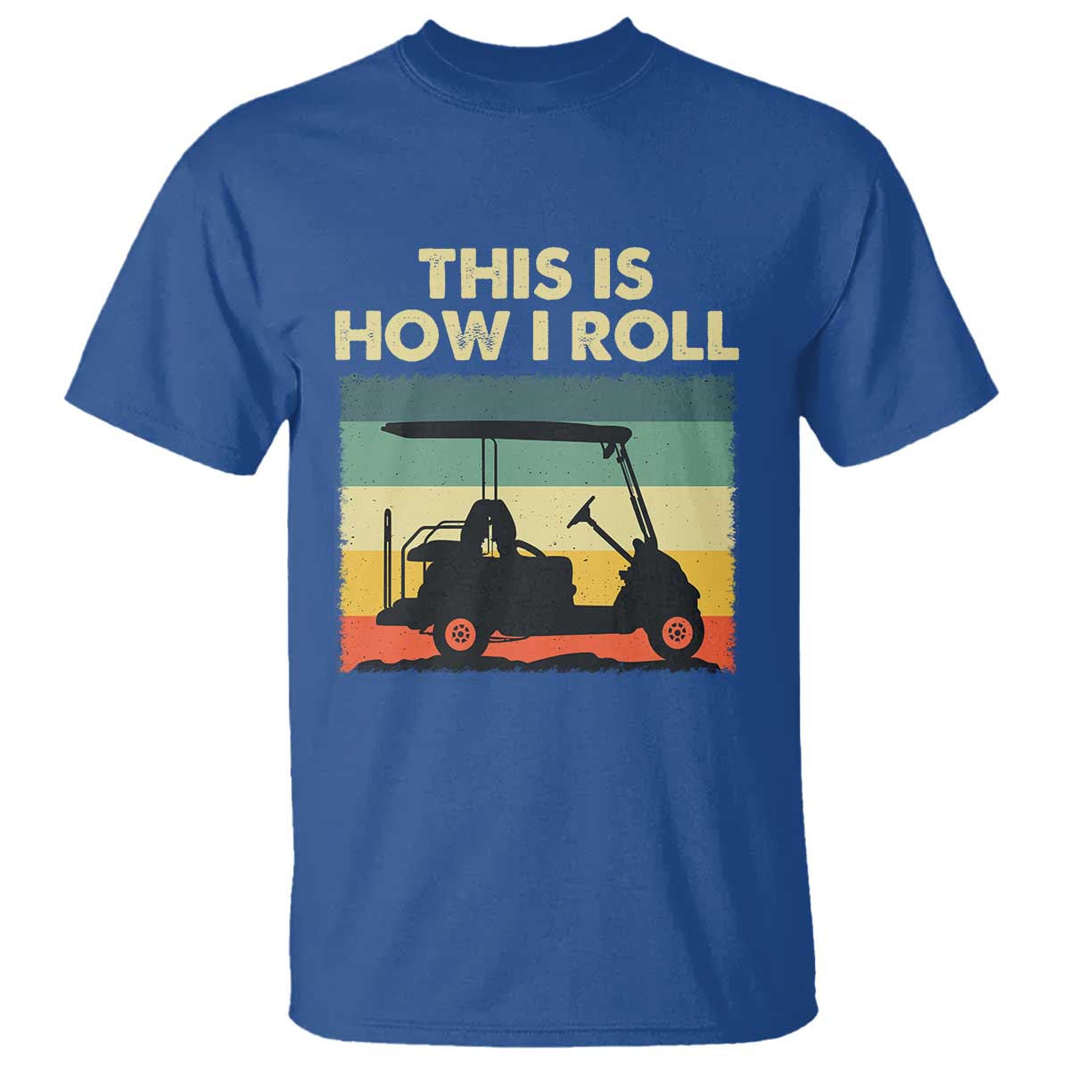 This Is How I Roll Golf Cart Retro 70s 80s T Shirt Vintage Golfing Lover Golfer Country Club Lifestyle TS02 Royal Blue Print Your Wear