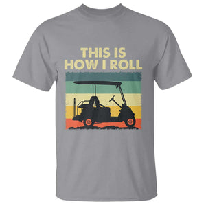This Is How I Roll Golf Cart Retro 70s 80s T Shirt Vintage Golfing Lover Golfer Country Club Lifestyle TS02 Sport Gray Print Your Wear